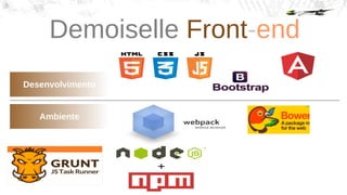 Demoiselle Front-end
Ambiente
Desenvolvimento
 
