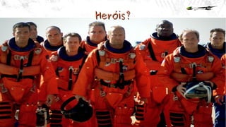 Heróis?Heróis?
 