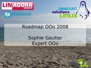 Roadmap OOo 2008

  Sophie Gautier
   Expert OOo



                   1