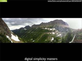 www.ﬂickr.com/photos/wfryer/6016426169




digital simplicity matters
 