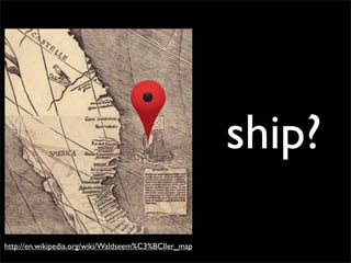 ship?

http://en.wikipedia.org/wiki/Waldseem%C3%BCller_map
 