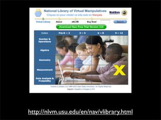 X

http://nlvm.usu.edu/en/nav/vlibrary.html
 