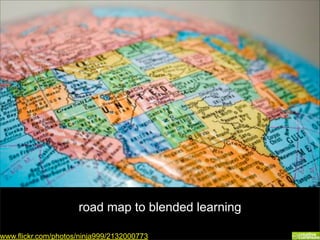 road map to blended learning

www.flickr.com/photos/ninja999/2132000773
 