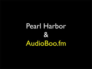 Pearl Harbor
      &
AudioBoo.fm
 