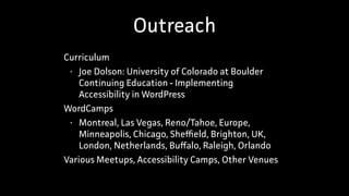 Outreach
Curriculum
• Joe Dolson: University of Colorado at Boulder
Continuing Education - Implementing
Accessibility in W...