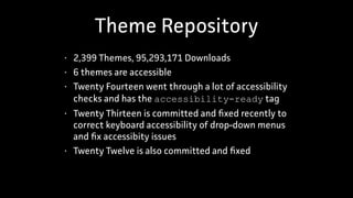 Theme Repository
• 2,399 Themes, 95,293,171 Downloads
• 6 themes are accessible
• Twenty Fourteen went through a lot of ac...