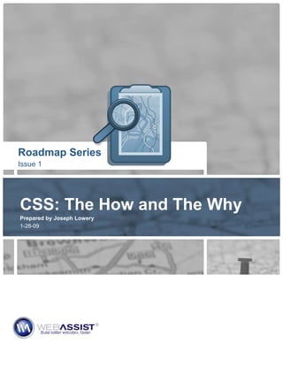 Roadmap Series
Issue 1




CSS: The How and The Why
Prepared by Joseph Lowery
1-28-09
 