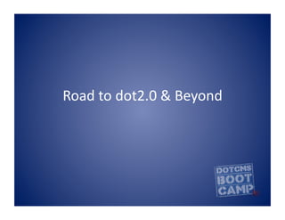 Road	
  to	
  dot2.0	
  &	
  Beyond	
  
 