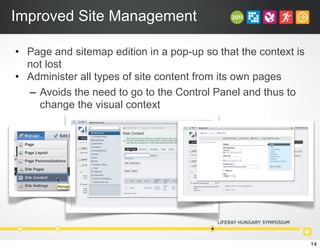 Improved Site Management
• Page and sitemap edition in a pop-up so that the context is
not lost
• Administer all types of site content from its own pages
– Avoids the need to go to the Control Panel and thus to
change the visual context
14
 