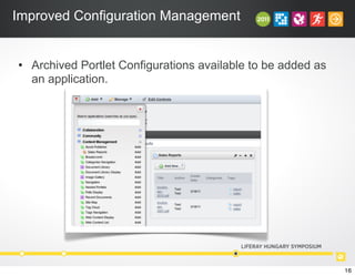 Improved Configuration Management
• Archived Portlet Configurations available to be added as
an application.
16
 