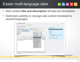 Easier multi-language sites
• Web content title and description will also be translatable
• Optimized usability to manage web content translated to
several languages.
17
 