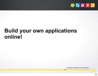 Build your own applications
online!
24
 