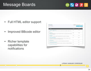 Message Boards
• Full HTML editor support
• Improved BBcode editor
• Richer template
capabilities for
notifications
34
 