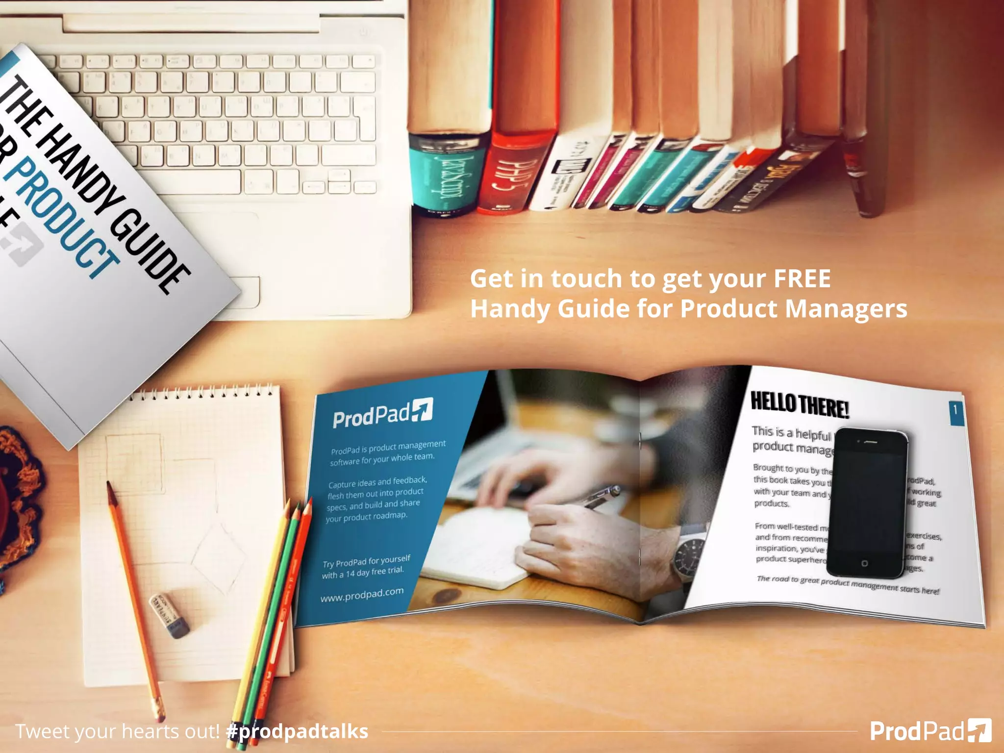 Tweet your hearts out! #prodpadtalks
Get in touch to get your FREE
Handy Guide for Product Managers
 
