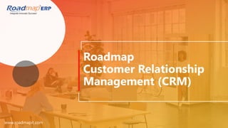 Roadmap
Customer Relationship
Management (CRM)
www.roadmapit.com
 