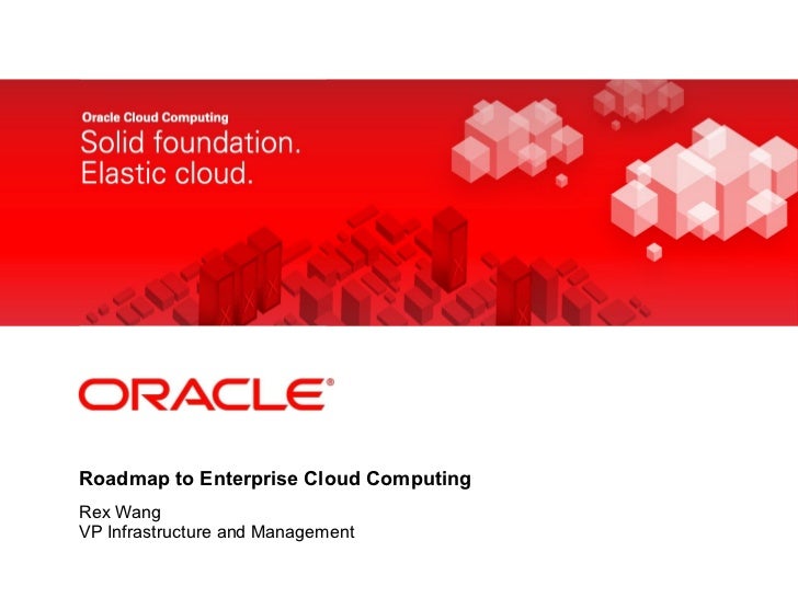 Roadmap to Enterprise Cloud Computing Rex Wang VP Infrastructure and Management 