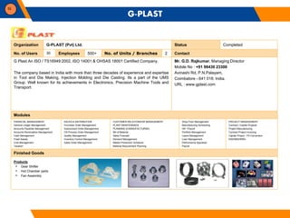 52
Organization G-PLAST (Pvt) Ltd. Status Completed
No. of Users 30 Employees 500+ No. of Units / Branches 2 Contact
G Pla...