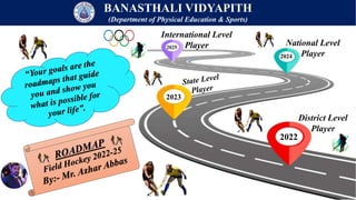 District Level
Player
2022
2023
2024
2025
National Level
Player
International Level
Player
BANASTHALI VIDYAPITH
(Department of Physical Education & Sports)
 