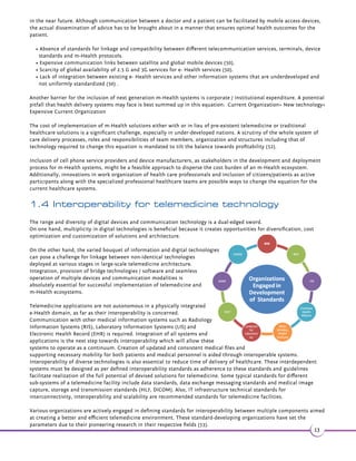Significant advances in wireless communications and network technologies in recent years have made a huge impact on 
m-health and tele-medical systems. Some applications of wireless telemedicine system are as follows: 
Health services Data transmiƩed Examples 
Cellular 
Emergency (17-25) Electrocardiograph, Bio-signals, 
Blood pressure, Temperature, 
Oxygen saturaƟon, Carbon 
dioxide measurement 
Facilitates early hospital admission, 
ambulance triage support, ambulance 
neurological examinaƟon support, 
pre- hospital support, cardiac arrest 
treatment. Also facilitates video, audio 
and image communicaƟon 
Telecardiology (26, 27) ECG, PhotoPlethismography 12- Lead ECG transmission, uses IS 54 
and cellular telephone standards 
Teleradiology (28) Facilitates personal distant assistant 
technology based CT tele- consultaƟon 
Telepsychology (29) Expedites support of paƟents with 
brain dysfuncƟons or disturbances 
Teleophthalmology 
(30) 
Assistance in glaucoma screening 
Remote monitoring(31- 
33) 
ECG and bio-signals Disaster situaƟon support, mobile 
telephony ECG transmission 
Satellite 
Emergency and remote 
monitoring (24, 34) 
Blood pressure and ECG signals Telemedicine support provision to 
aircraŌs and ships 
Audio and image communicaƟon is 
possible 
Teleradiology (35, 36) Ultrasound image compression. 
Services can be provided using spiral 
CT mobile vans 
Teleophthalmology 
(30) 
Glaucoma screening using opƟcal disc 
images 
Remote monitoring 
(37-40) 
Blood pressure and ECG signals Management of disaster situaƟons, 
mariƟme telemedicine, basic 
telemedicine services, educators 
support, remote monitoring of cancer 
paƟents, monitoring of climbers 
hypoxia 
10 
 
