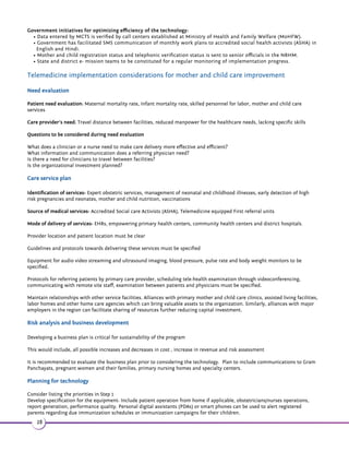 $#( +#4 3(.- 
•1.5(#(-3$'-.+.8 -#.--$3(5(38%.1,.!(+$3$+$,$#((-$4-(32(-1$,.3$ 1$ 2_ 
Department of Information Technology (DIT) with ISRO and public and private organizations have initiated various 
telemedicine projects in different parts of the country of which, DIT facilitated initiatives in technology development and 
initiation of pilot schemes 
2.4 Mapping and implementation strategies 
Implementation of telemedicine includes all activities and processes required to be carried out towards institutionalizing 
the technology as a stable organizational entity. 
23 
 