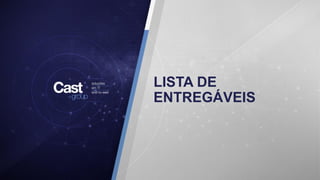 LISTA DE
ENTREGÁVEIS
 