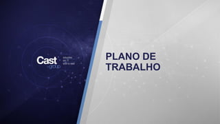 PLANO DE
TRABALHO
 