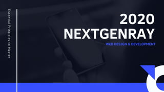 2020
NEXTGENRAY
EssentialPrinciplestoMaster
WEB DESIGN & DEVELOPMENT
 