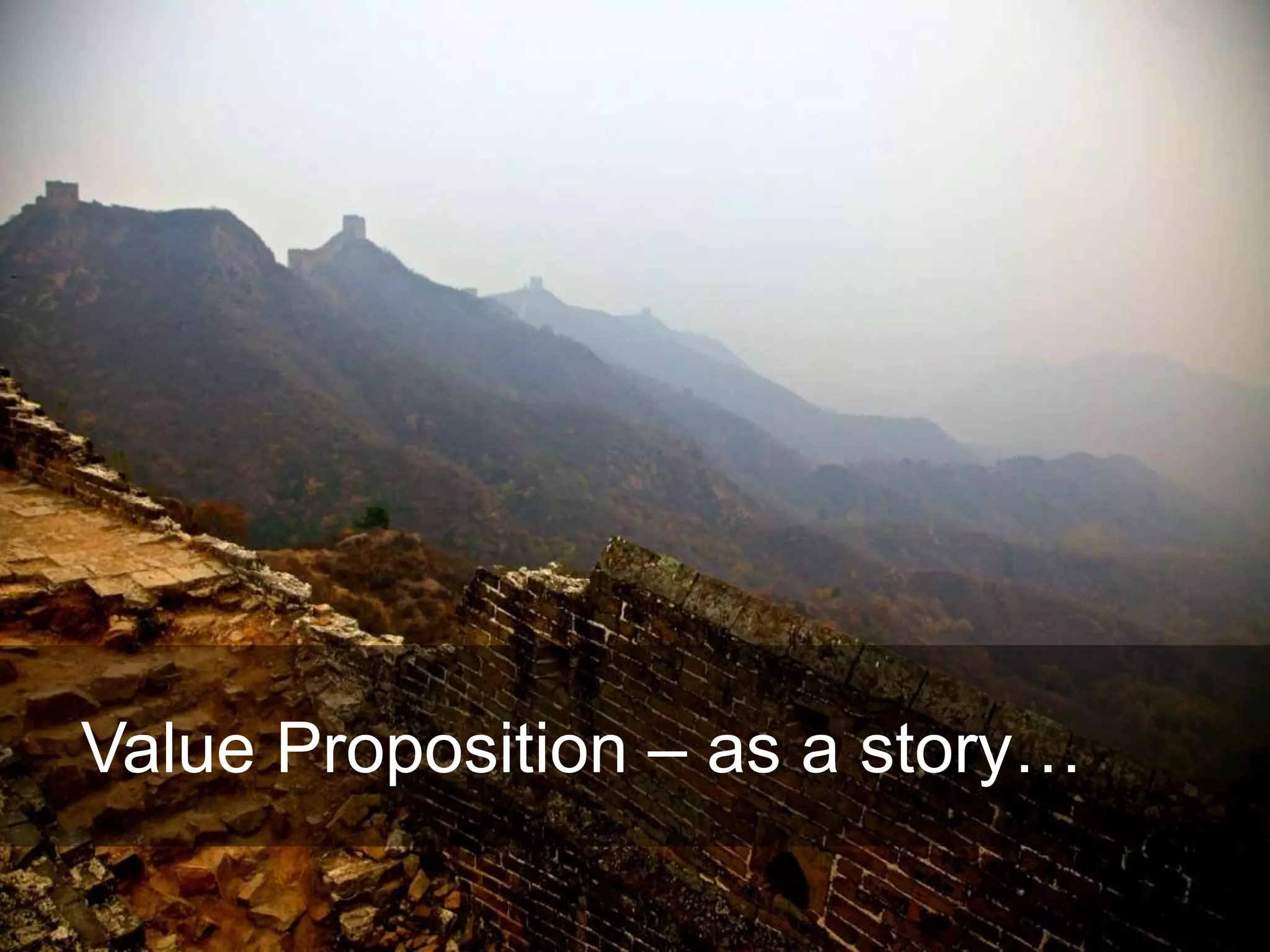 Harvard innovation lab : Michael Hi J Skok : Startup Secrets : Roadmap 
Value Proposition – as a story… 
 