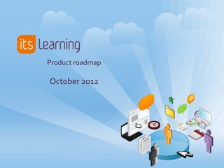 Product roadmap

October 2012
 