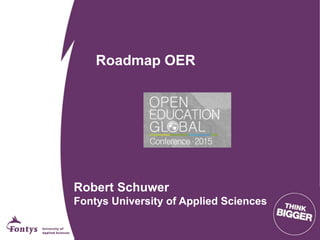 Roadmap OER
Robert Schuwer
Fontys University of Applied Sciences
 