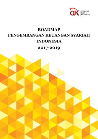 ROADMAP
PENGEMBANGAN KEUANGAN SYARIAH
INDONESIA
2017-2019
 
