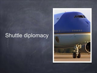 Shuttle diplomacy 
 