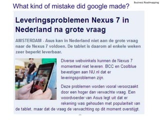 Business Roadmapping
What kind of mistake did google made?




                    36
 