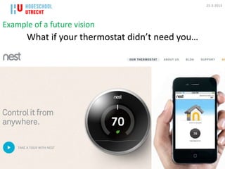 25-3-2013




Example of a future vision
      What if your thermostat didn’t need you…
 