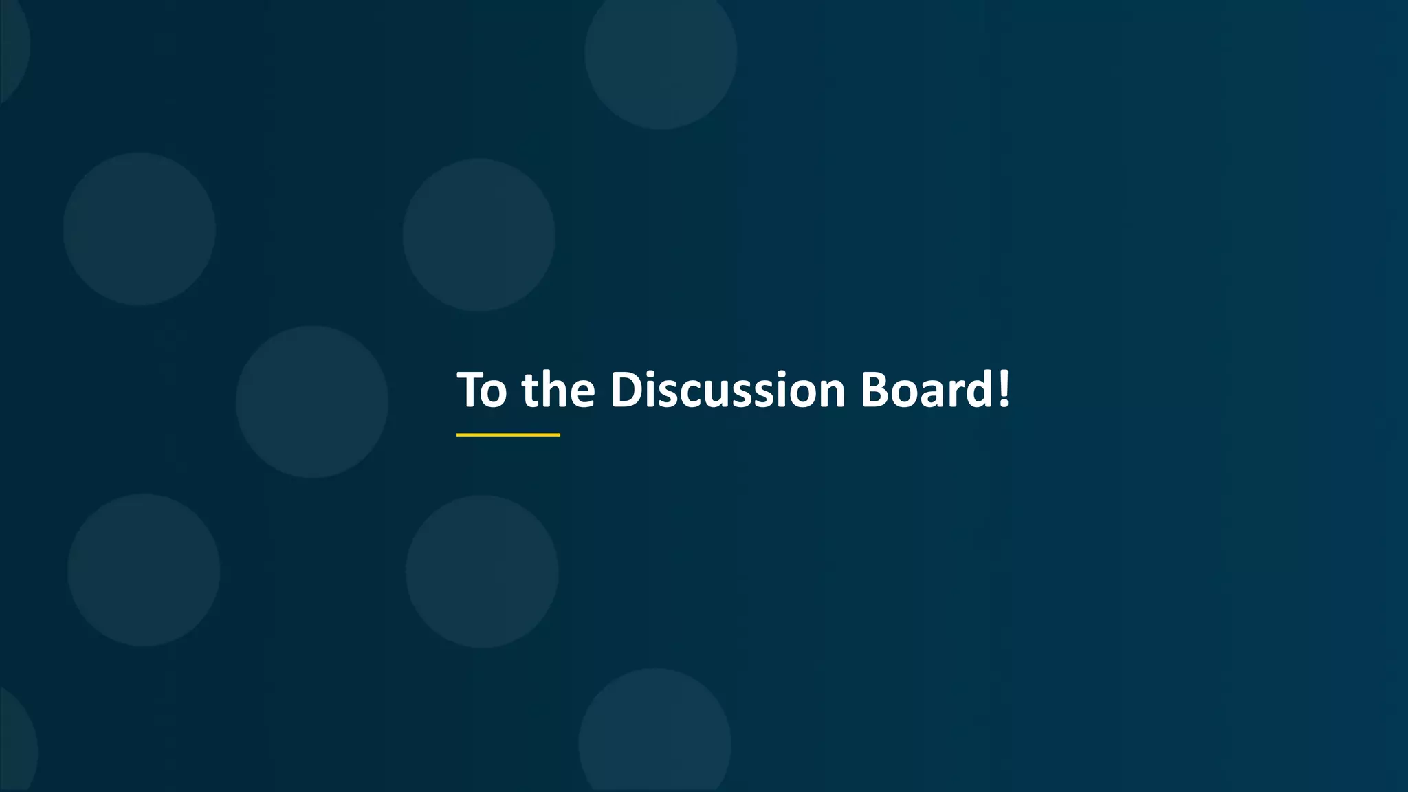 To the Discussion Board!
 