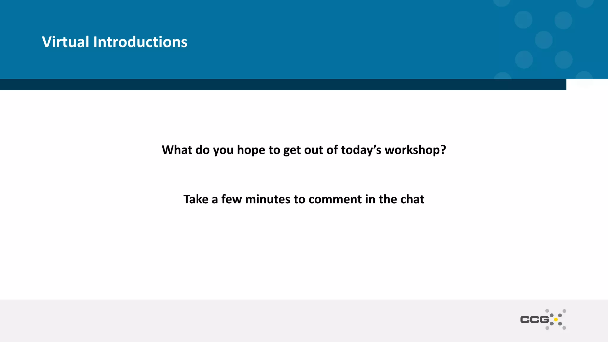 What do you hope to get out of today’s workshop?
Take a few minutes to comment in the chat
Virtual Introductions
 