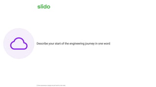Describe your start of the engineering journey in one word
ⓘ Start presenting to display the poll results on this slide.
 