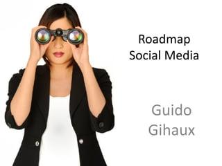 Roadmap
Social Media



   Guido
   Gihaux
 