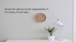 chronosphere.io
Strive for demo to be repeatable in
minutes, if not less...
 