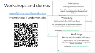 chronosphere.io
Workshops and demos
https://gitlab.com/o11y-workshops
Prometheus Fundamentals:
 