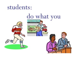 students:  do what you enjoy 
