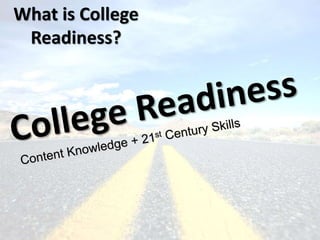 What is College
Readiness?
 