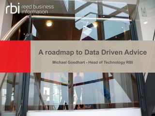 A roadmap to Data Driven Advice
Michael Goedhart - Head of Technology RBI
1
 