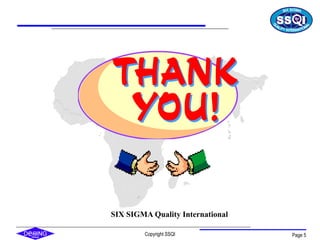 Copyright SSQI Page 5
SIX SIGMA Quality International
 