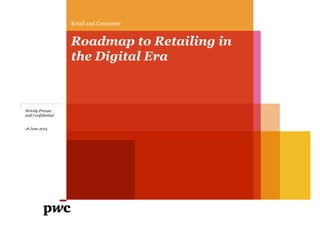 Retail and Consumer
Roadmap to Retailing in
the Digital Era
Strictly Private
and Confidential
18 June 2015
 
