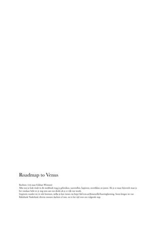 Roadmap to Venus
Rechten: (vrij naar Eckhart Wintzen)
Alles wat je leuk vindt in dit werkboek mag je gebruiken, navertelle...