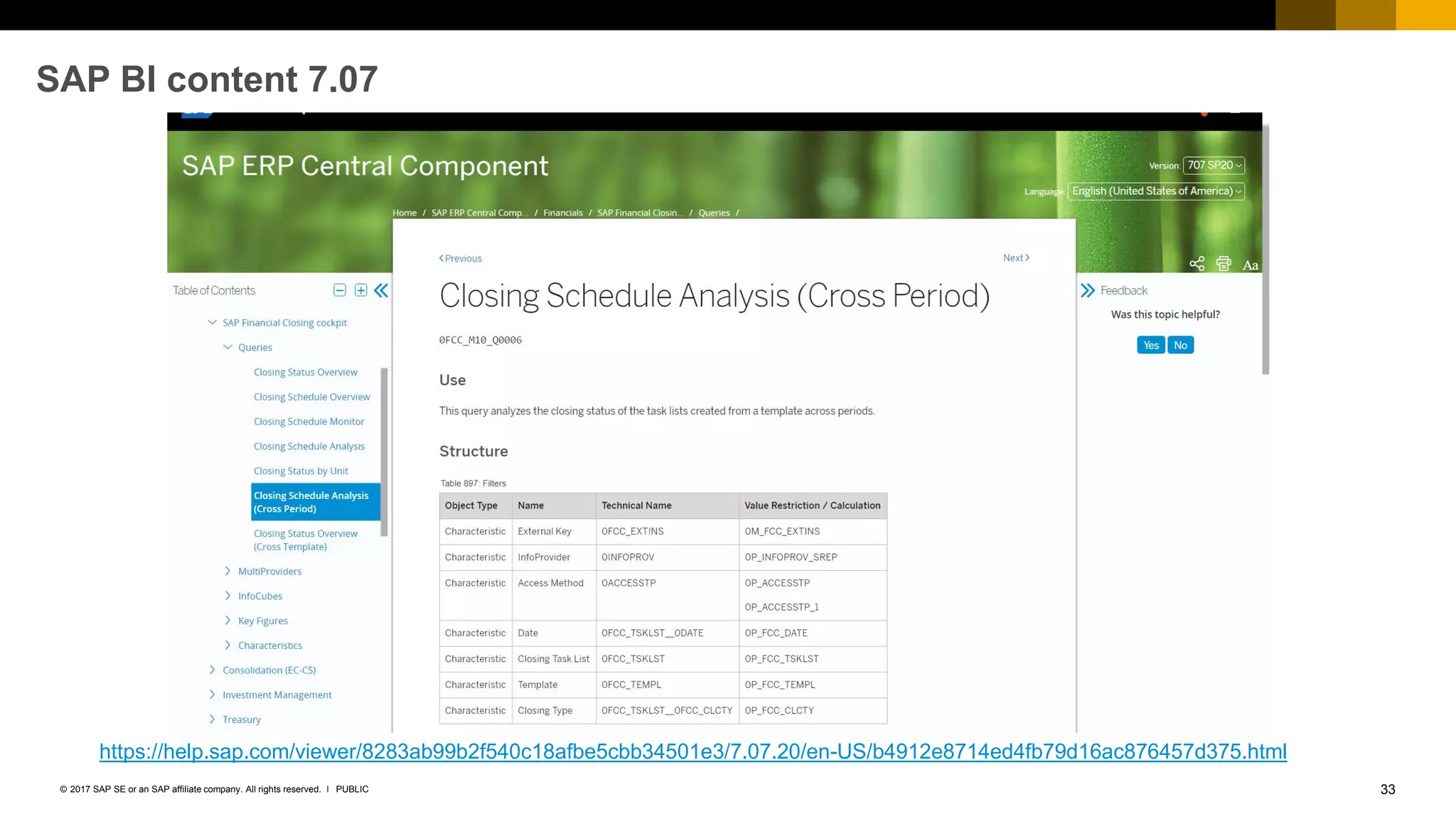 33PUBLIC© 2017 SAP SE or an SAP affiliate company. All rights reserved. ǀ
SAP BI content 7.07
https://help.sap.com/viewer/8283ab99b2f540c18afbe5cbb34501e3/7.07.20/en-US/b4912e8714ed4fb79d16ac876457d375.html
 
