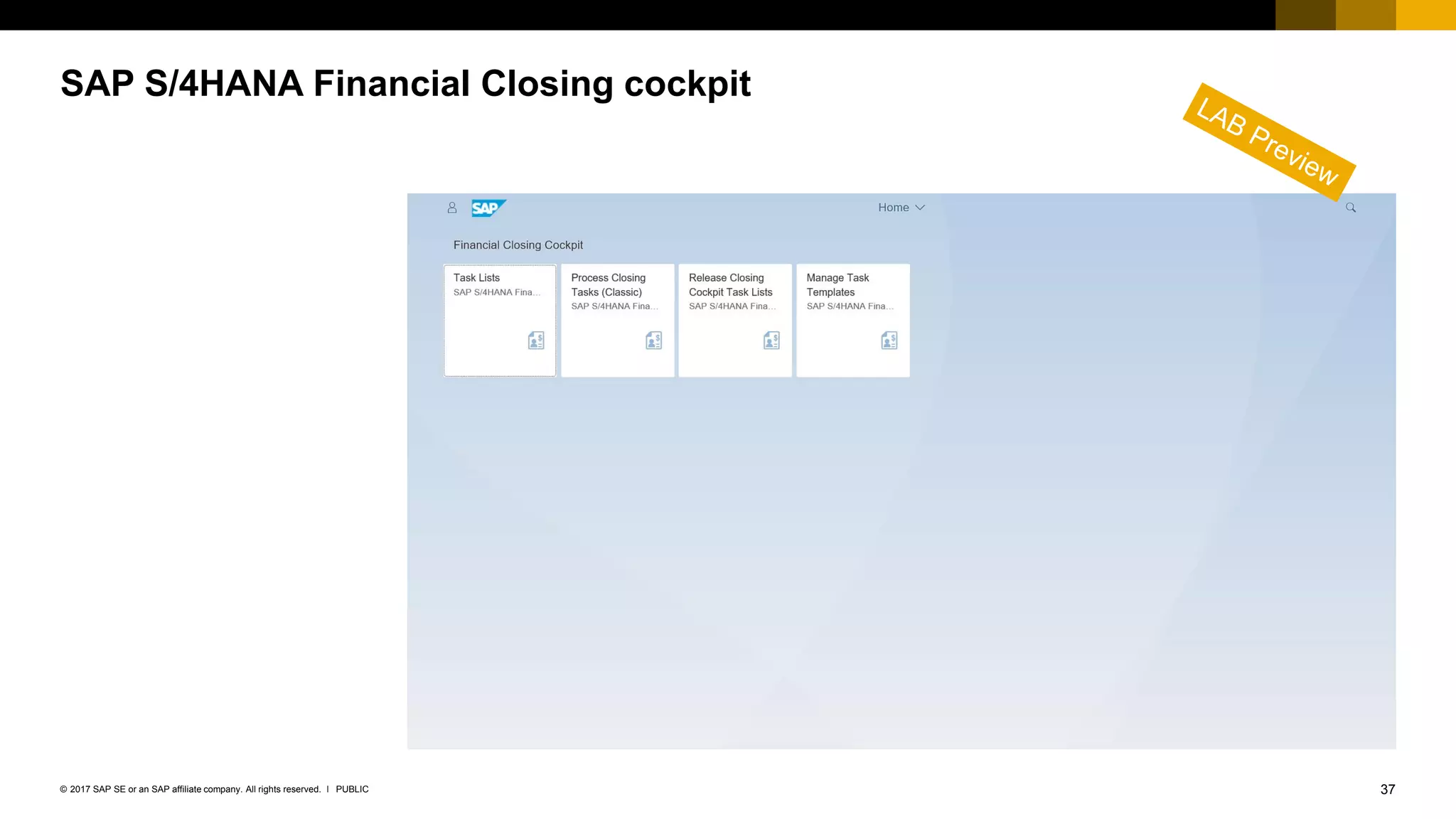 37PUBLIC© 2017 SAP SE or an SAP affiliate company. All rights reserved. ǀ
SAP S/4HANA Financial Closing cockpit
 