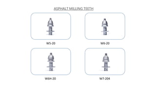 ASPHALT MILLING TEETH
W5-20 W6-20
W6H-20 W7-204
 
