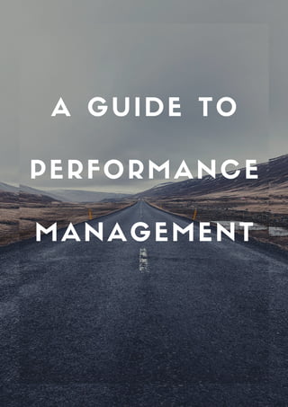 A GUIDE TO
PERFORMANCE
MANAGEMENT
 